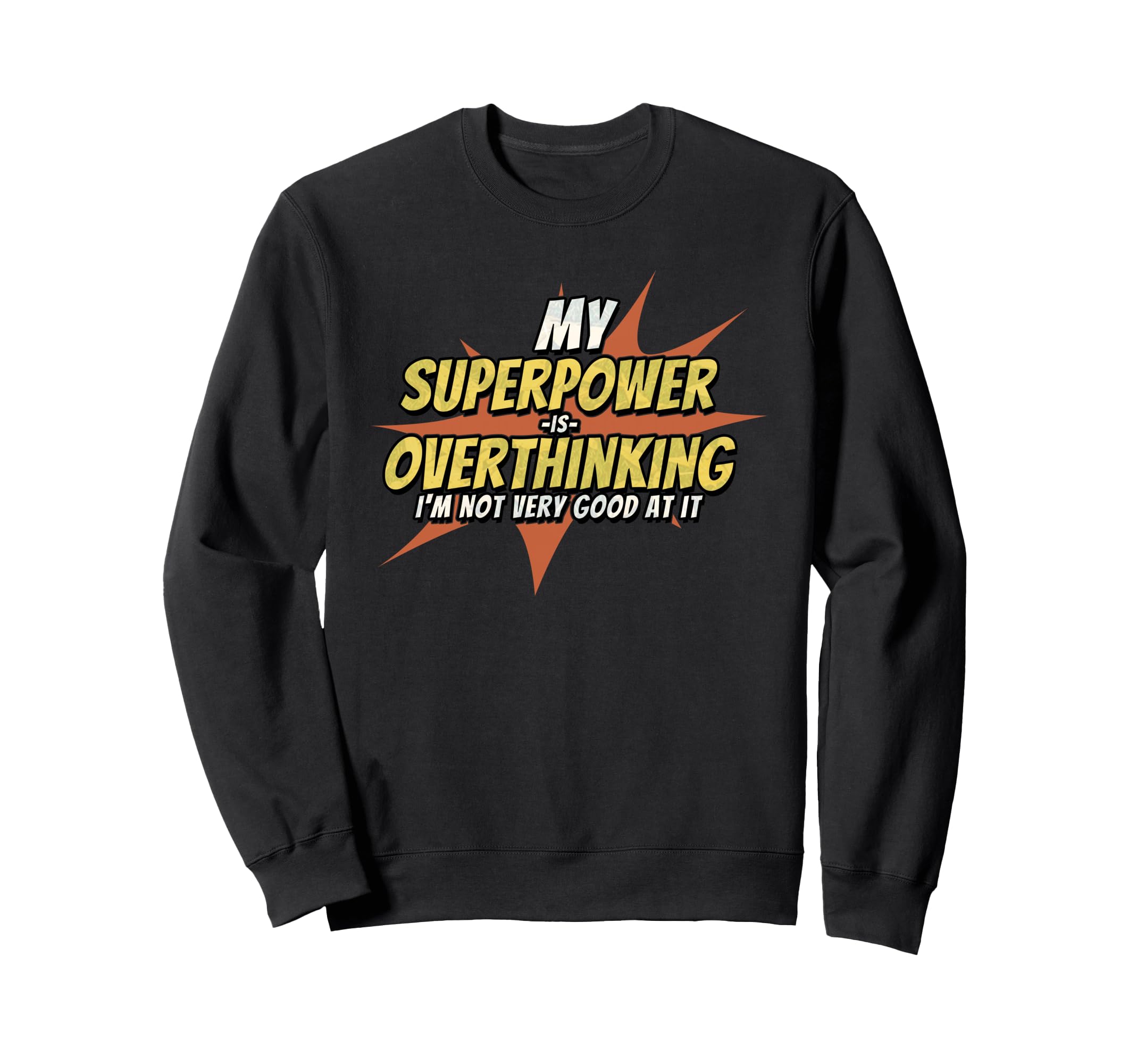 My Superpower Is Overthinking Sweatshirt - Casual Everyday Wear Unisex - T-Shirt, Sweatshirt, Hoodie