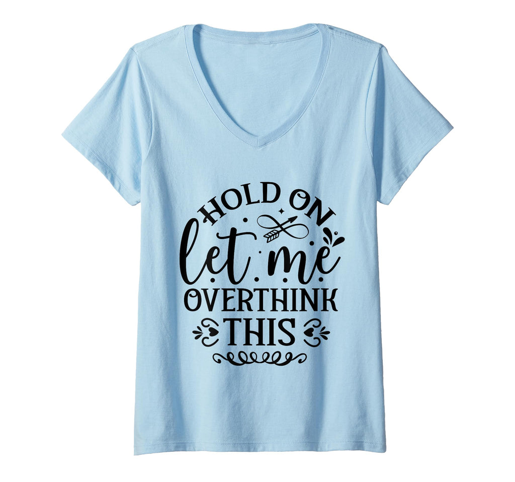 Womens Hold Let Me Overthink Funny T-Shirt - Aesthetic Graphic Men Women - T-Shirt, Sweatshirt, Hoodie
