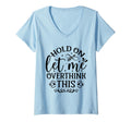 Womens Hold Let Me Overthink Funny T-Shirt - Aesthetic Graphic Men Women - T-Shirt, Sweatshirt, Hoodie