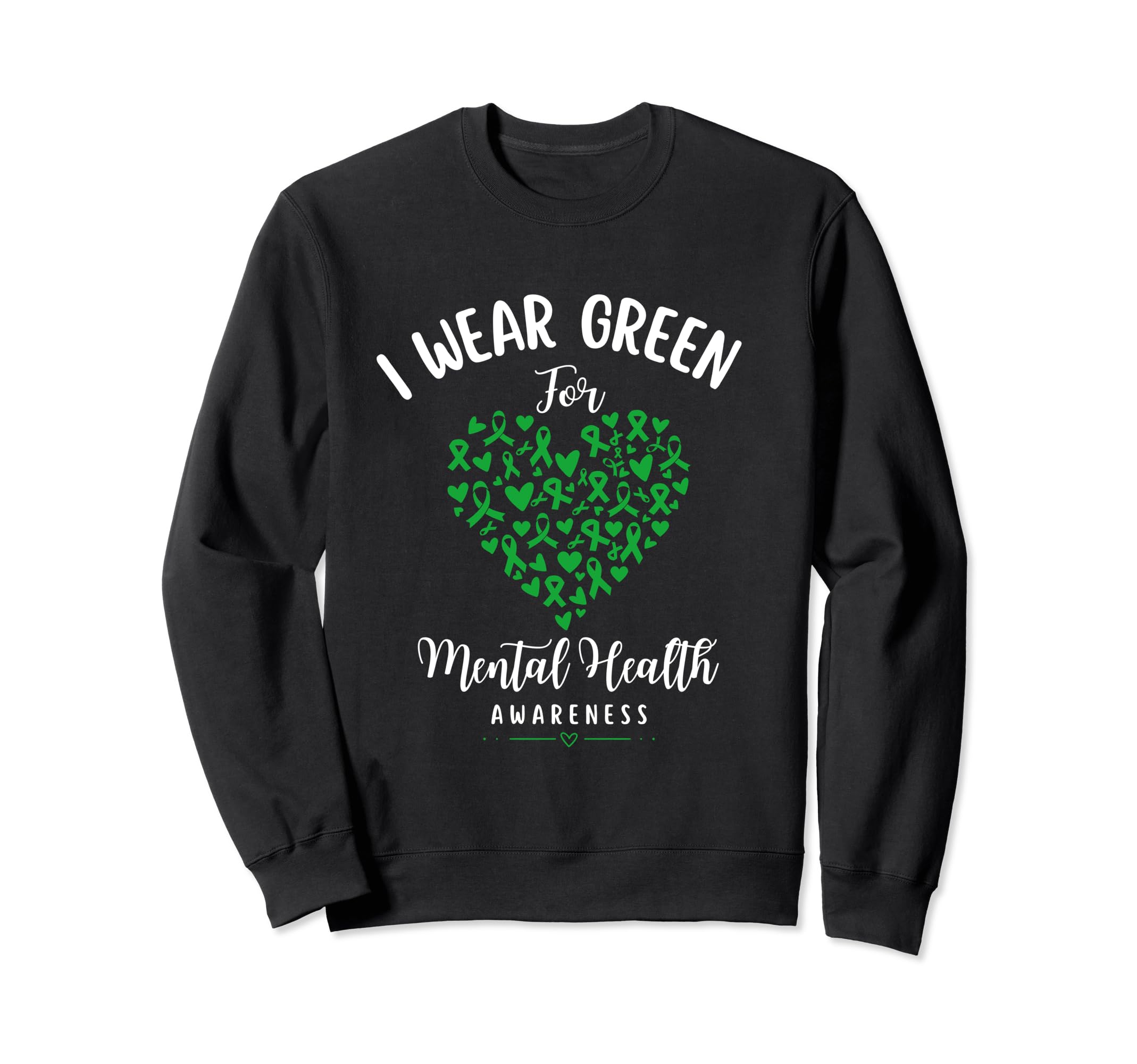 I Wear Green Mental Health Awareness Sweatshirt - Custom Art Print Unisex - T-Shirt, Sweatshirt, Hoodie