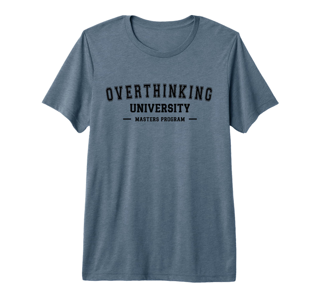 Overthinking University Funny T-Shirt - Custom Art Print Men Women - T-Shirt, Sweatshirt, Hoodie