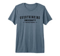 Overthinking University Funny T-Shirt - Custom Art Print Men Women - T-Shirt, Sweatshirt, Hoodie