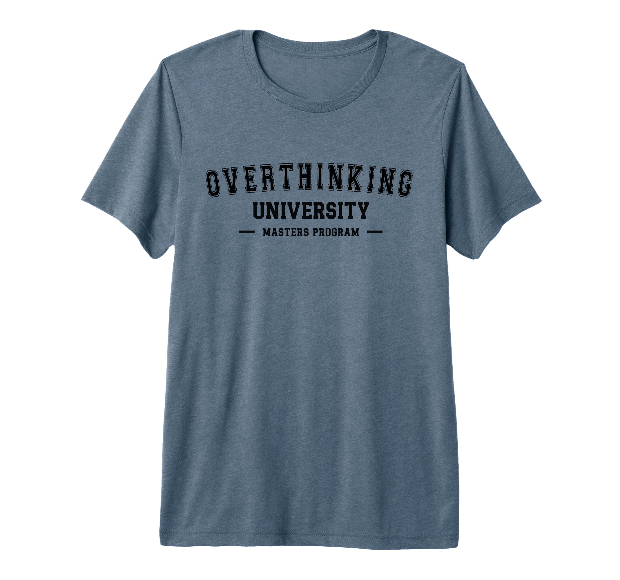 Overthinking University Funny T-Shirt - Custom Art Print Men Women - T-Shirt, Sweatshirt, Hoodie