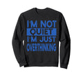 Im Not Quite Im Overthinking Funny Sweatshirt - Custom Art Print Men Women - T-Shirt, Sweatshirt, Hoodie