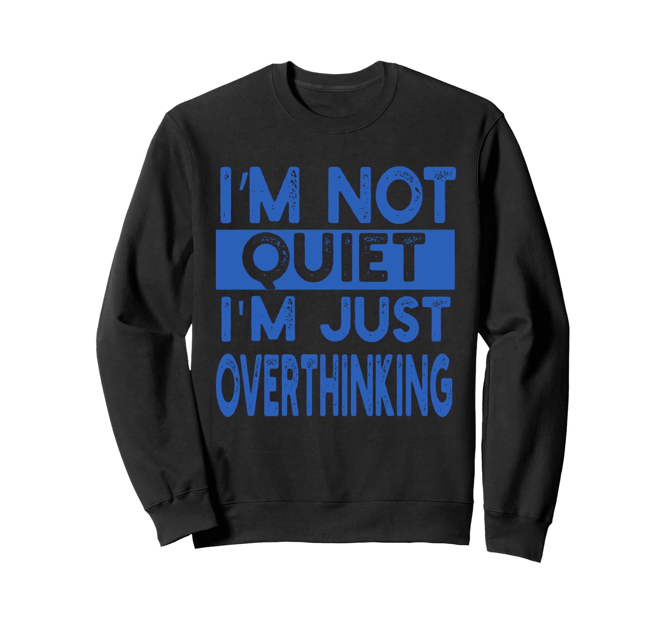 Im Not Quite Im Overthinking Funny Sweatshirt - Custom Art Print Men Women - T-Shirt, Sweatshirt, Hoodie