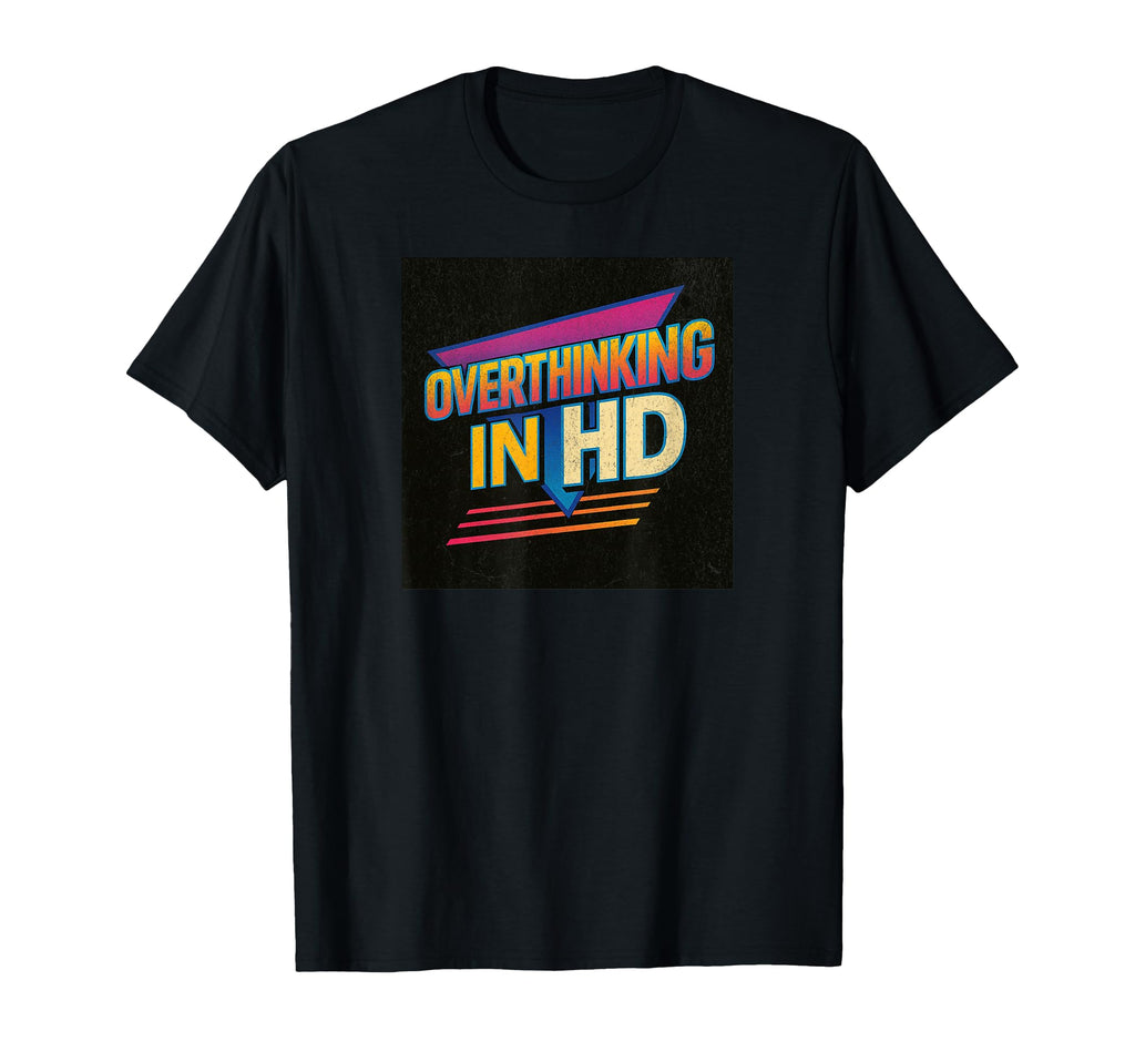 Overthinking Hd T 80S Anxiety T-Shirt - Unique Graphic for Adults - T-Shirt, Sweatshirt, Hoodie