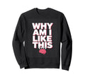 Why Am I Like This Brain Sweatshirt - Graphic Print for Adults - T-Shirt, Sweatshirt, Hoodie