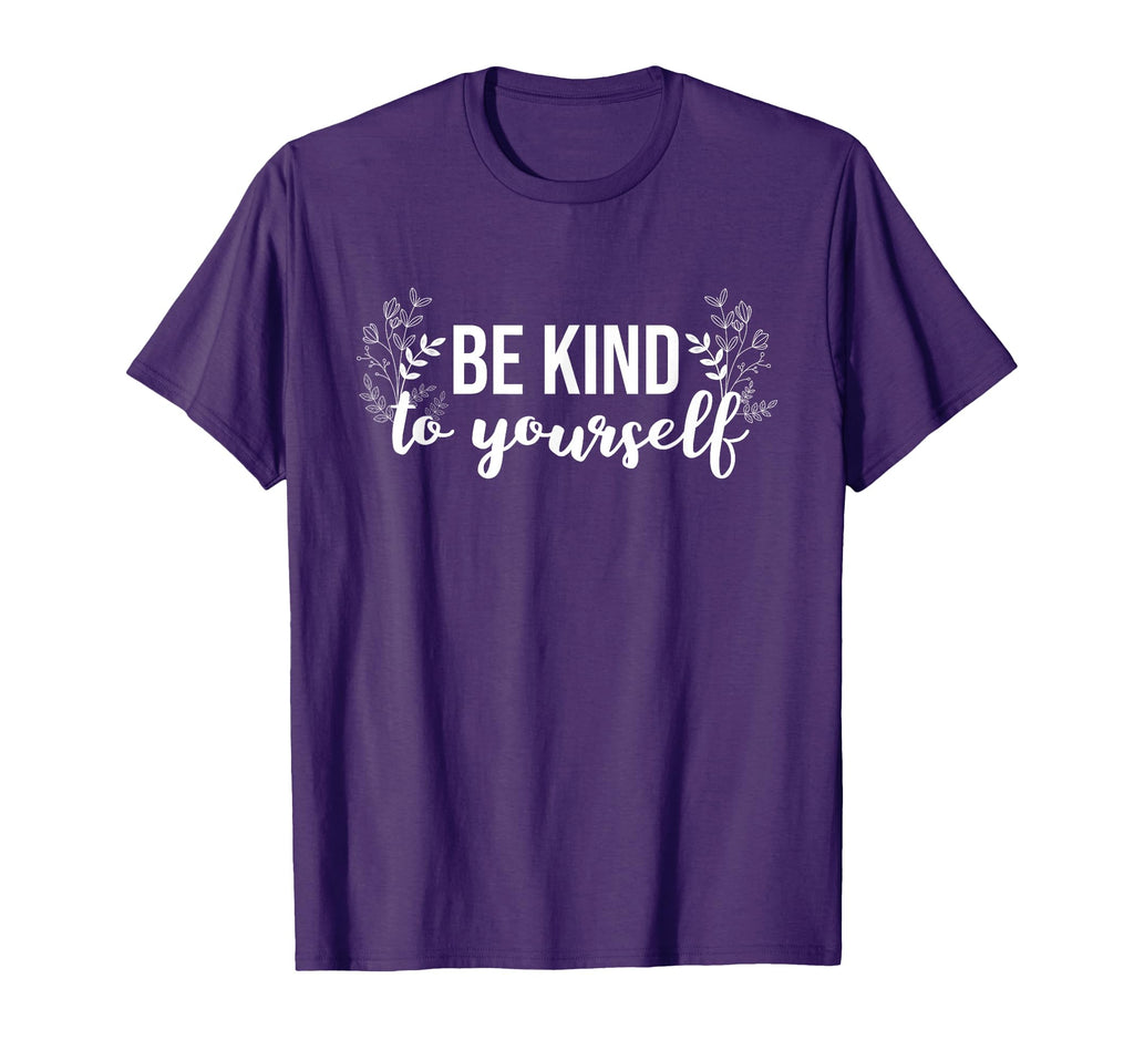 Be Kind To Yourself Positive Message T-Shirt - Unique Graphic Men Women - T-Shirt, Sweatshirt, Hoodie