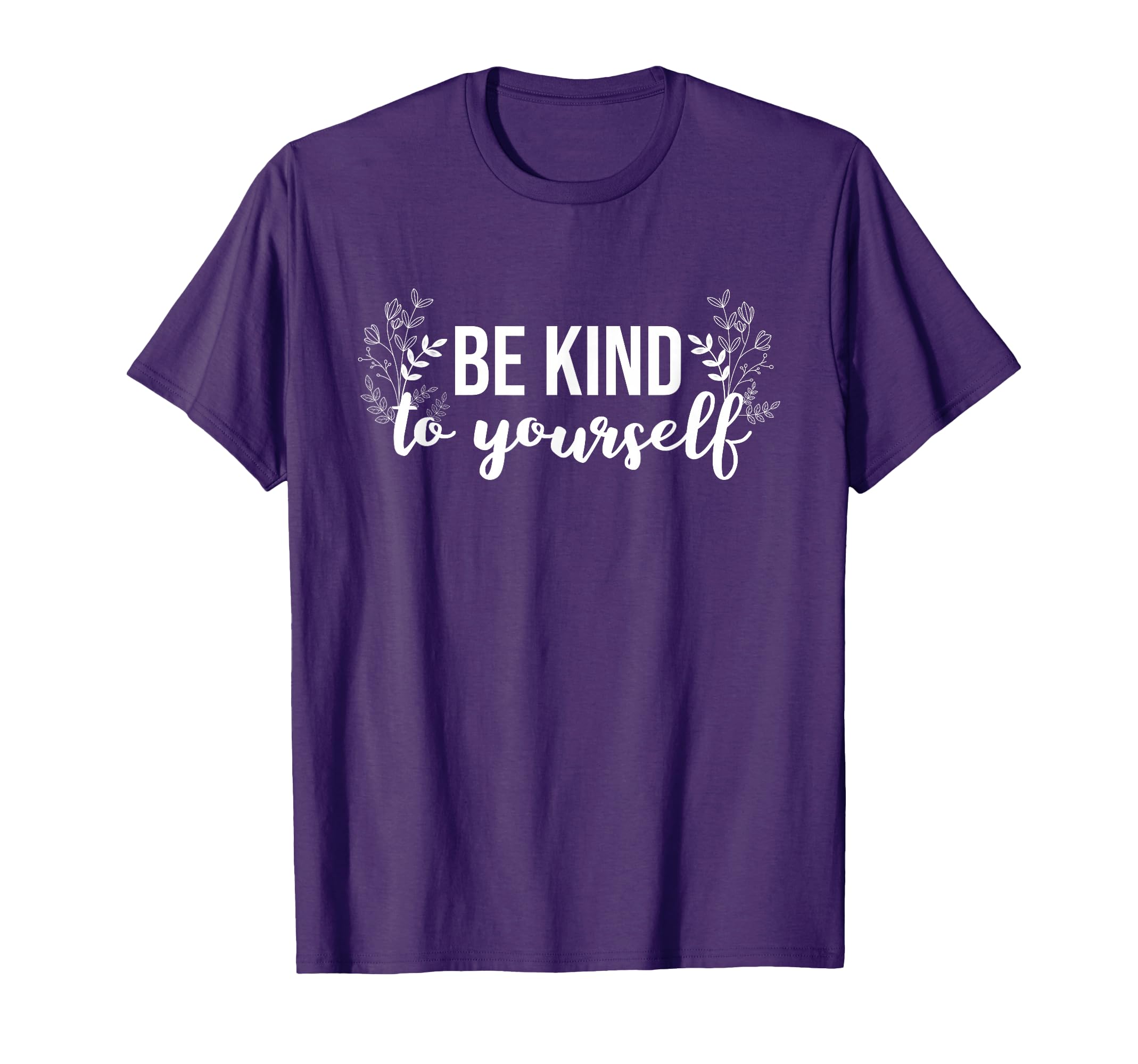 Be Kind To Yourself Positive Message T-Shirt - Unique Graphic Men Women - T-Shirt, Sweatshirt, Hoodie