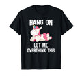 Hang Let Me Overthink This Unicorn Hold T-Shirt - Unique Graphic Men Women - T-Shirt, Sweatshirt, Hoodie