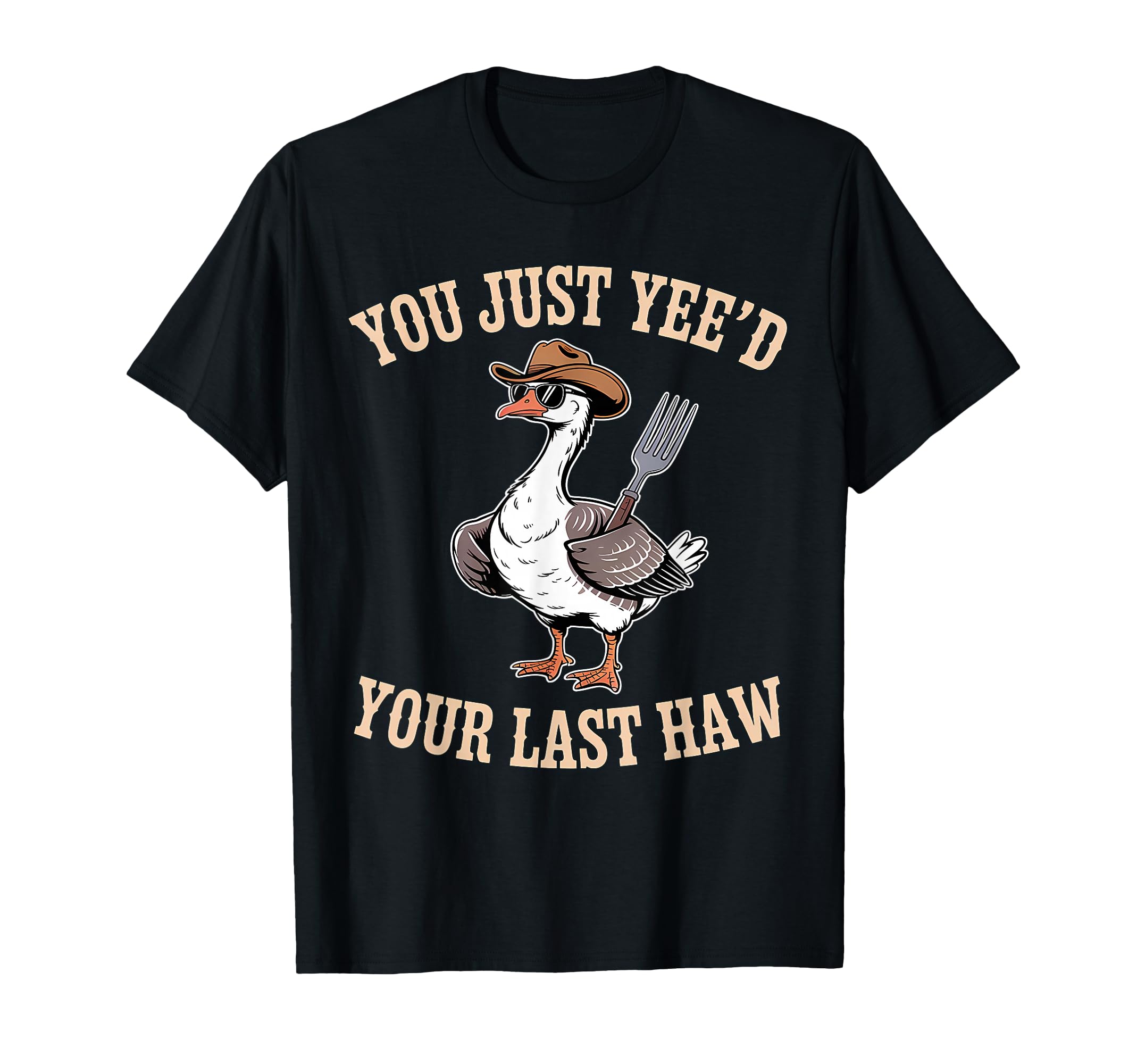 You Just Yeed Your Last Haw Funny T-Shirt - Novelty Apparel for Adults - T-Shirt, Sweatshirt, Hoodie