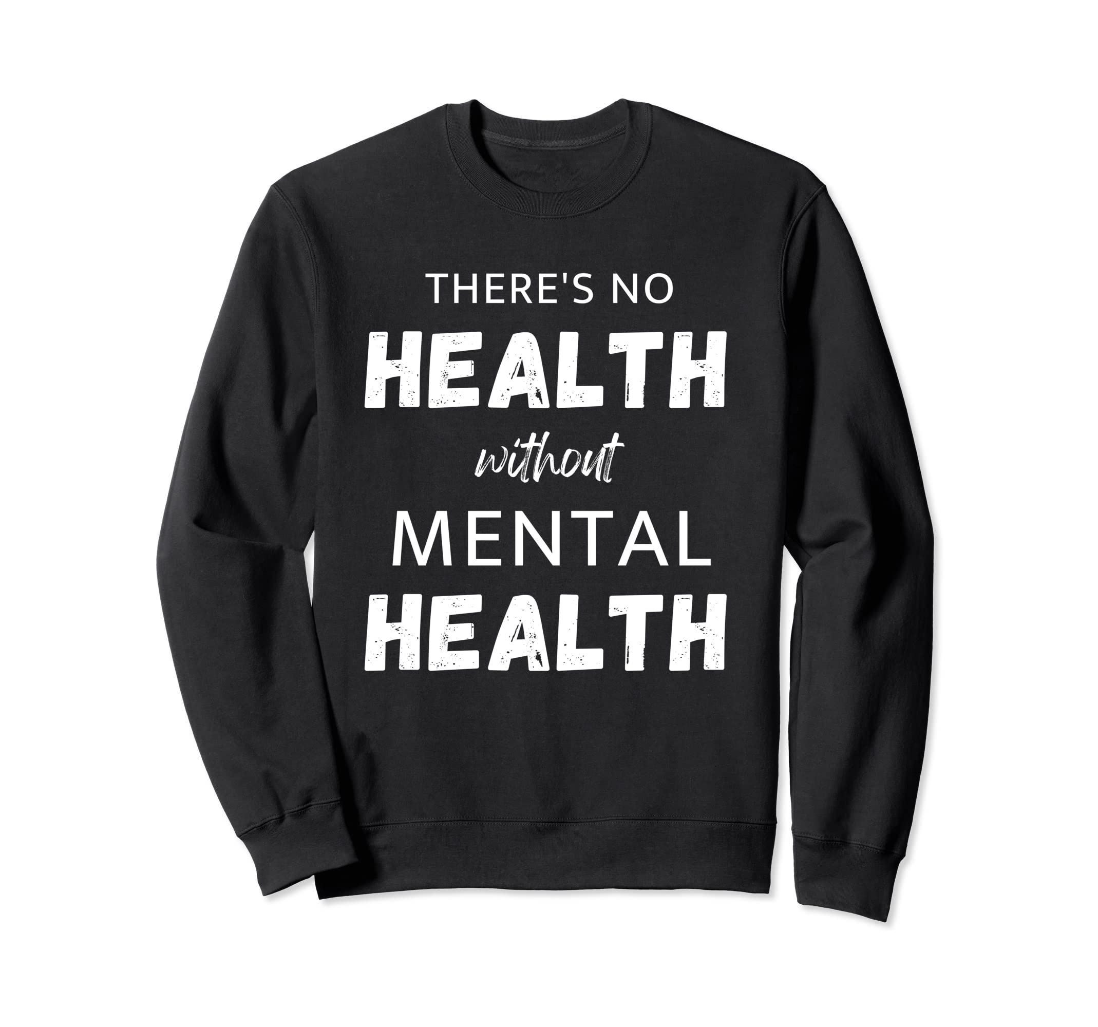 Theres No Health Without Mental Health Sweatshirt - Graphic Print Unisex - T-Shirt, Sweatshirt, Hoodie