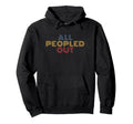 All Peopled Out Typography Introvert Hoodie - Unique Graphic for Adults - T-Shirt, Sweatshirt, Hoodie