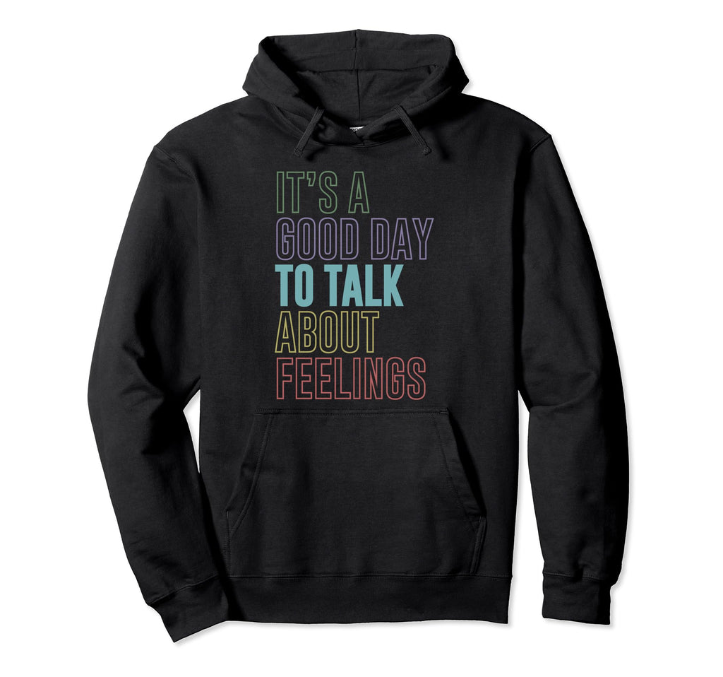 Its Good Day To Talk About Feelings Hoodie - Unique Graphic for Adults - T-Shirt, Sweatshirt, Hoodie