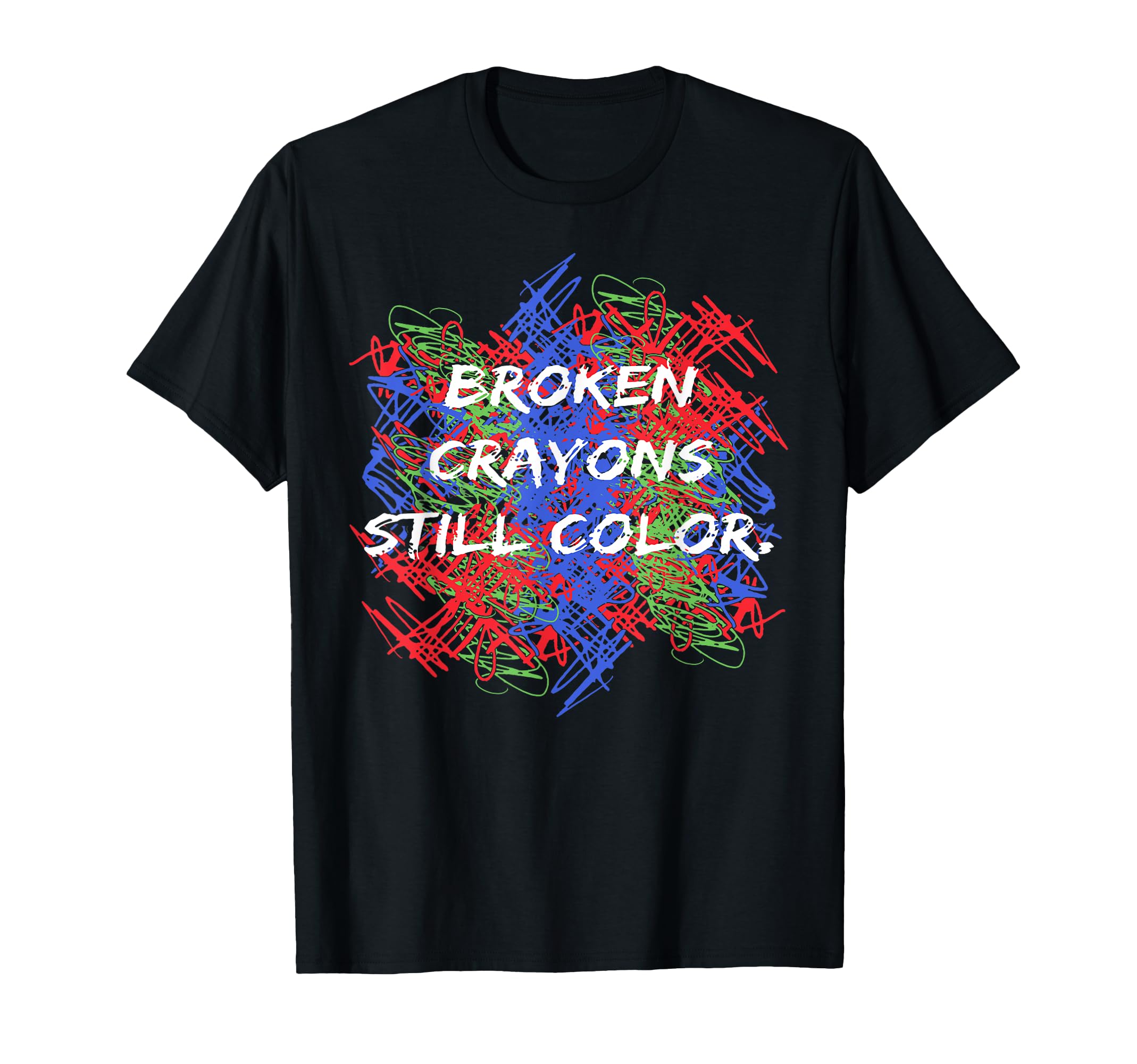 Broken Crayons Still Color Mental T-Shirt - Graphic Print for Adults - T-Shirt, Sweatshirt, Hoodie