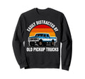 Easily Distracted Old Pickup Sweatshirt - Fun Novelty Design Men Women - T-Shirt, Sweatshirt, Hoodie