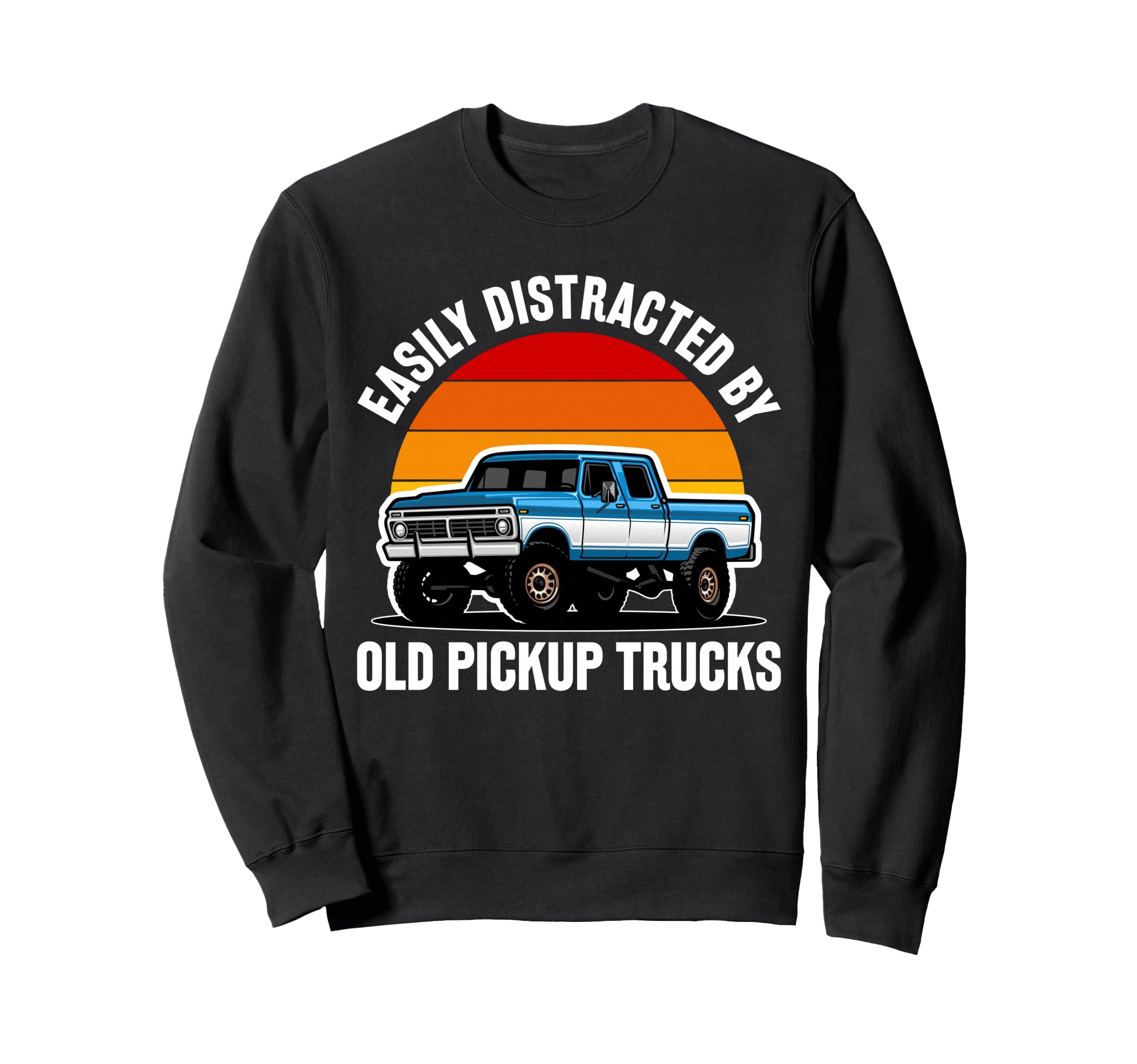 Easily Distracted Old Pickup Sweatshirt - Fun Novelty Design Men Women - T-Shirt, Sweatshirt, Hoodie
