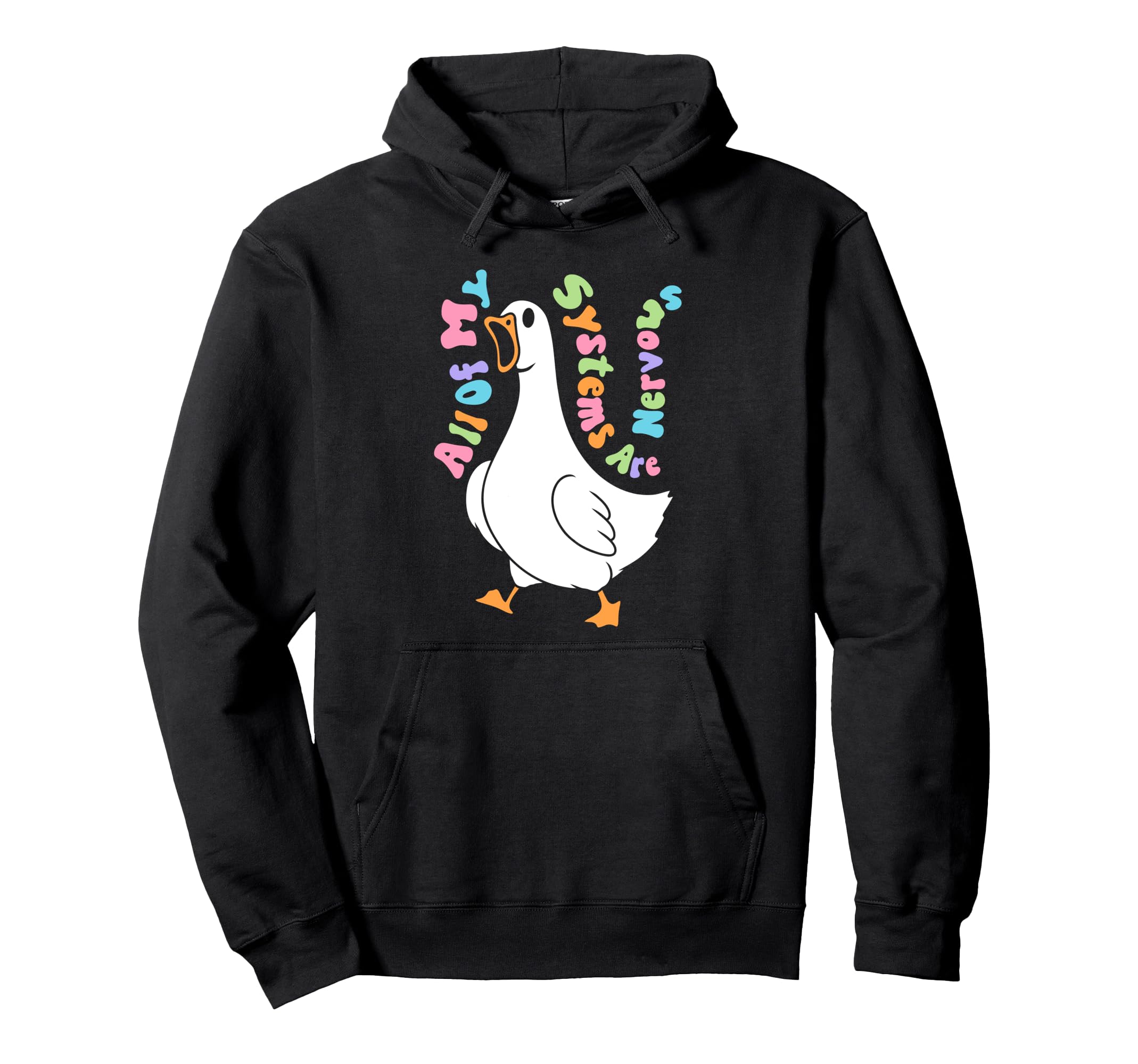 All My Systems Are Nervous Goose Mental Hoodie - Fun Novelty Design Unisex - T-Shirt, Sweatshirt, Hoodie