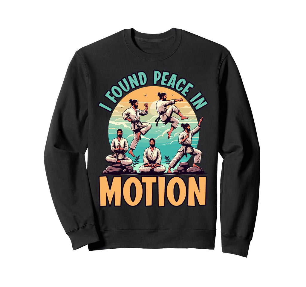 I Found Peace Motion Martial Arts Zen Sweatshirt - Unique Graphic Men Women - T-Shirt, Sweatshirt, Hoodie