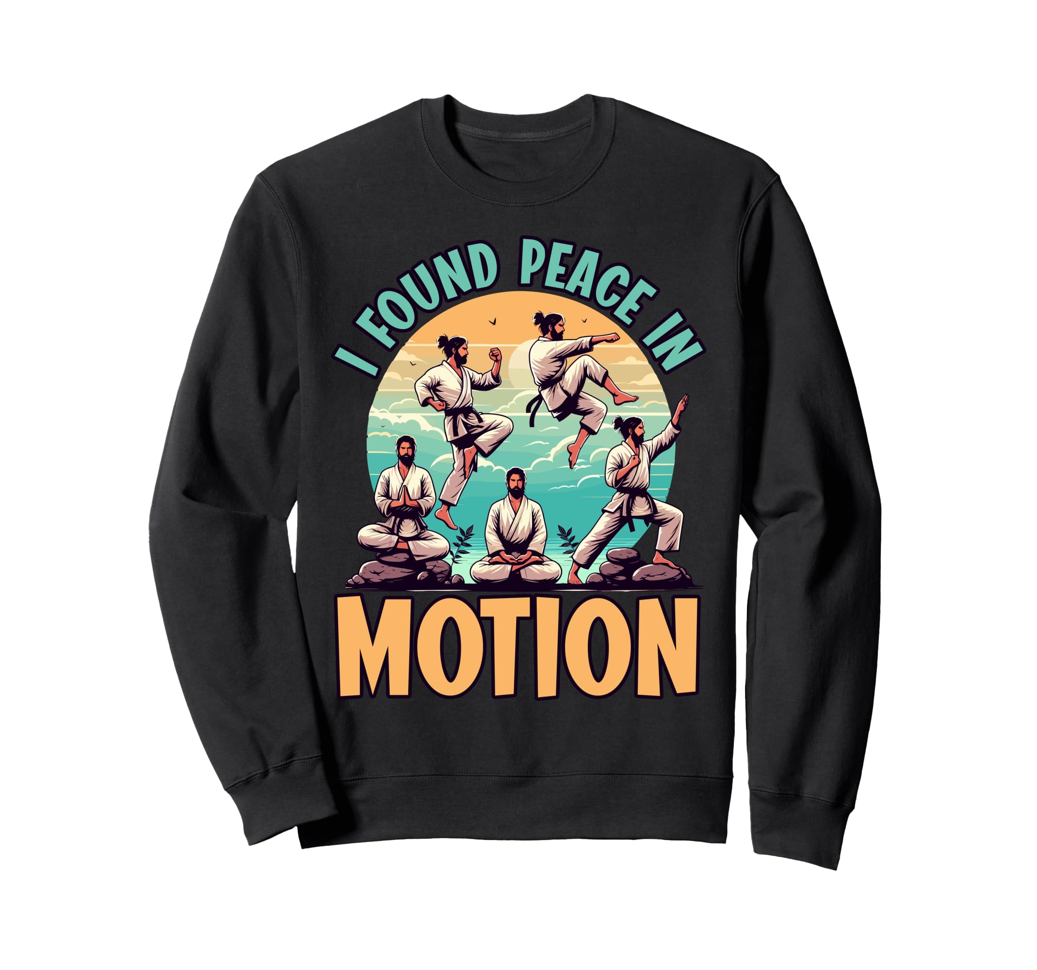 I Found Peace Motion Martial Arts Zen Sweatshirt - Unique Graphic Men Women - T-Shirt, Sweatshirt, Hoodie