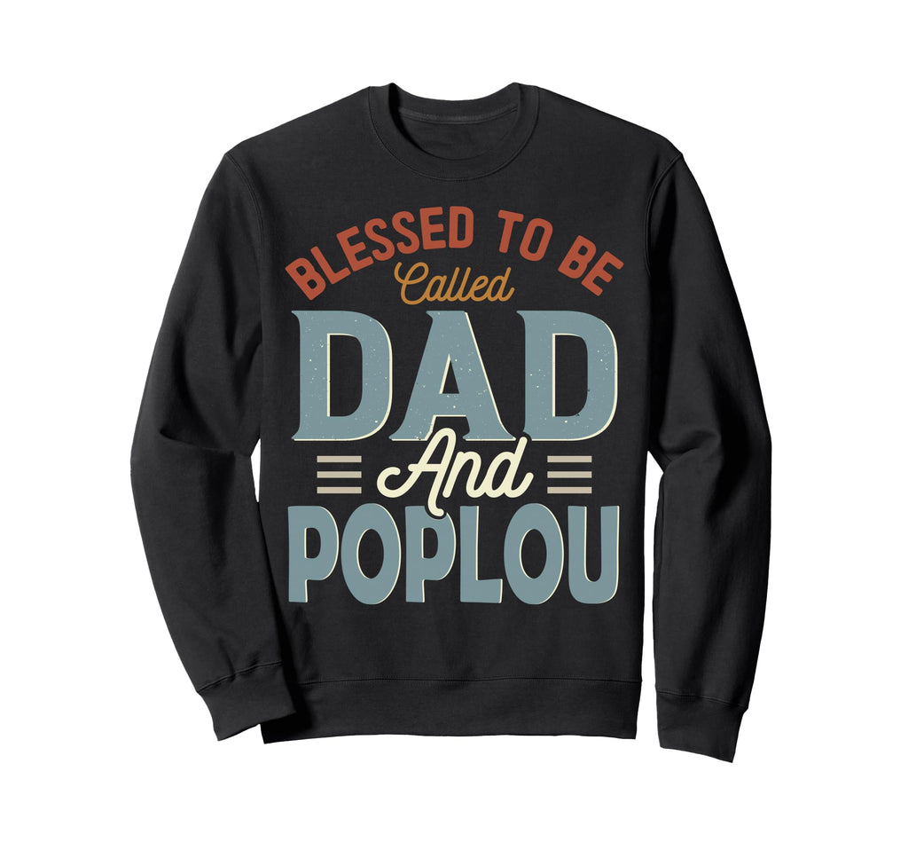 Blessed To Be Called Dad And Poplou Sweatshirt - Custom Art Print Unisex - T-Shirt, Sweatshirt, Hoodie
