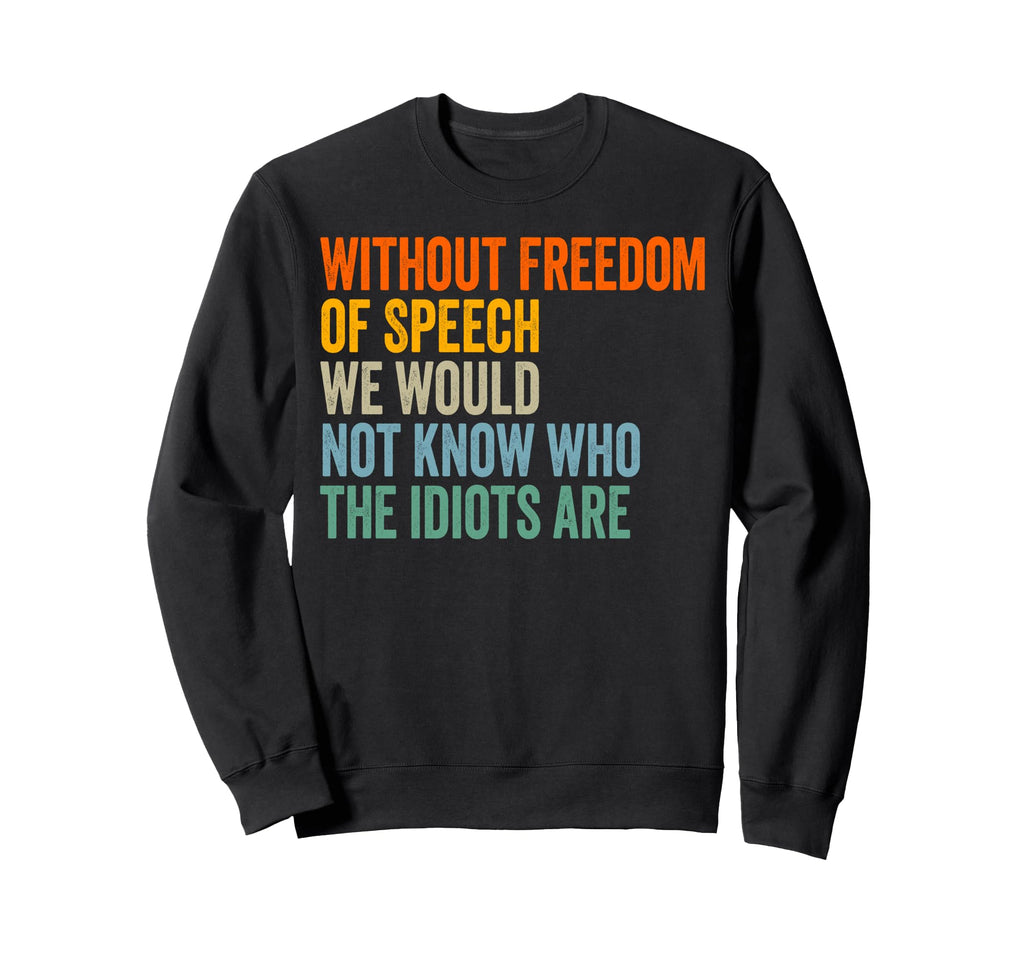 Without Freedom Speech Funny Sweatshirt - Unique Graphic Men Women - T-Shirt, Sweatshirt, Hoodie
