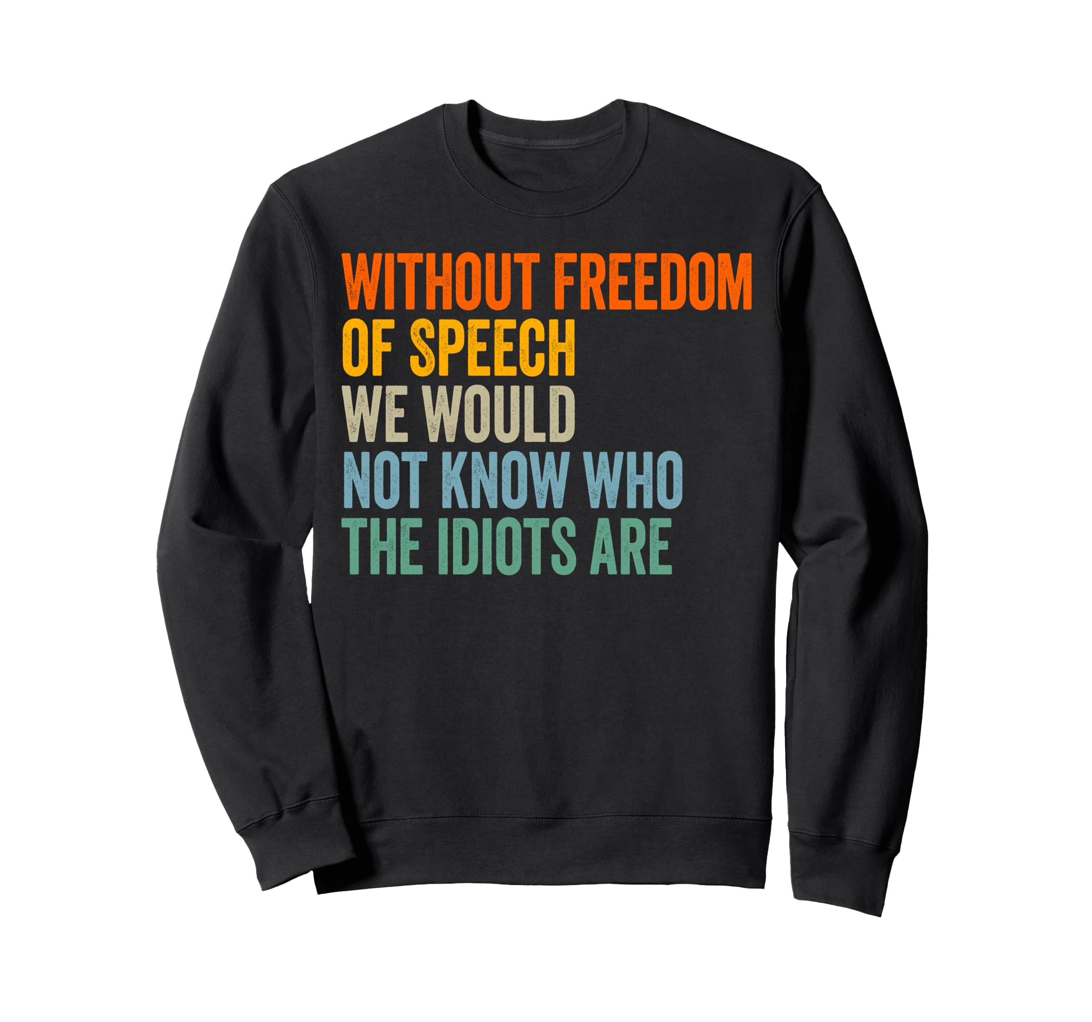 Without Freedom Speech Funny Sweatshirt - Unique Graphic Men Women - T-Shirt, Sweatshirt, Hoodie