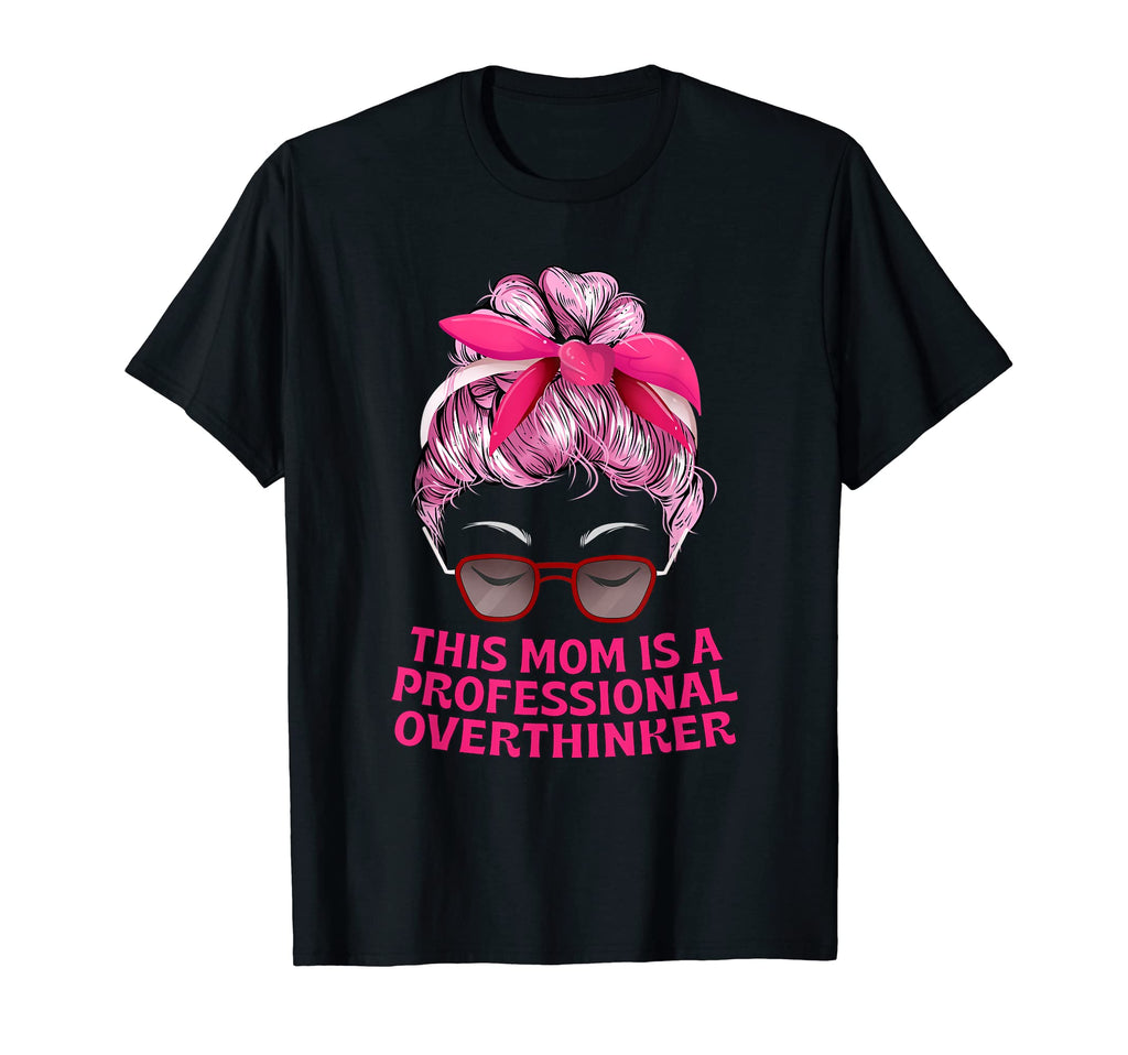 Professional Overthinker Mom Hobby T-Shirt - Fun Novelty Design for Adults - T-Shirt, Sweatshirt, Hoodie