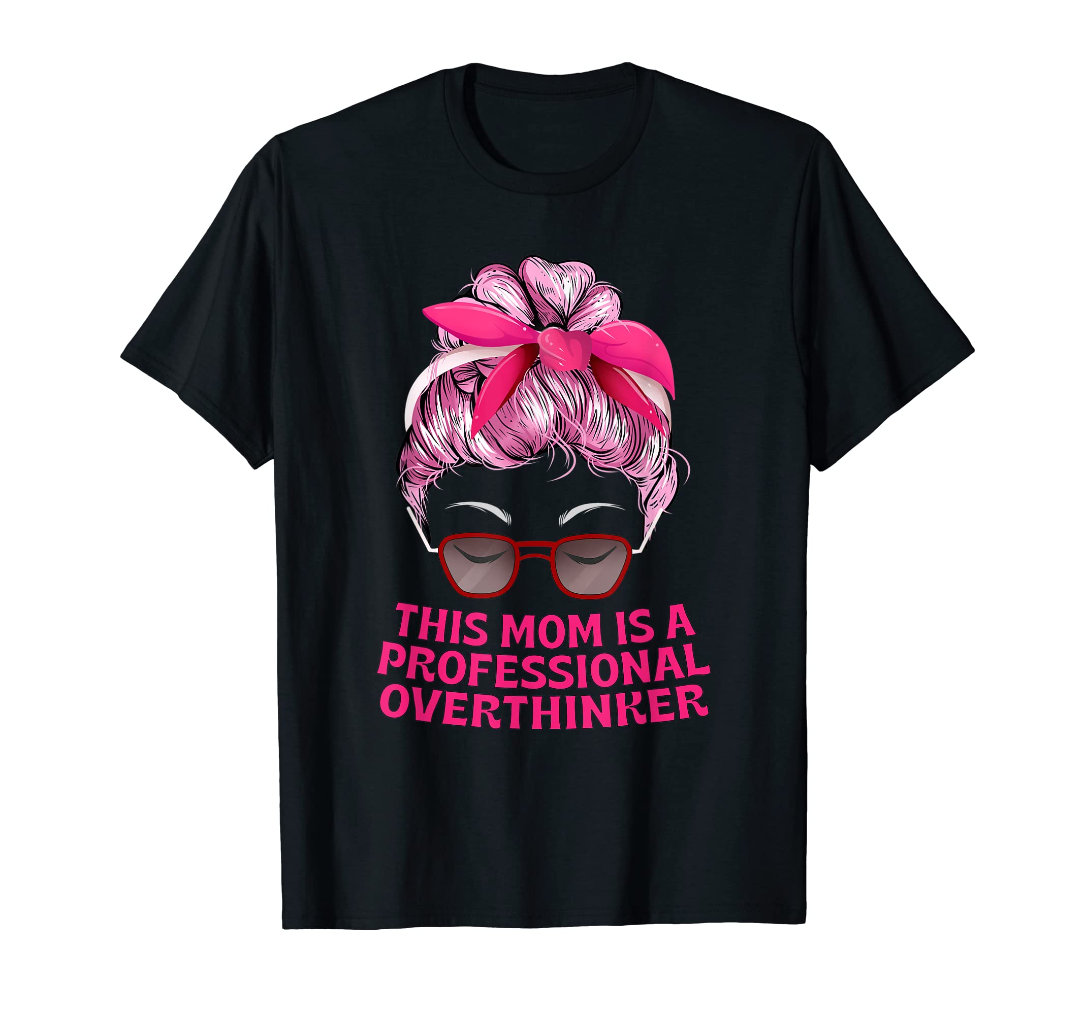Professional Overthinker Mom Hobby T-Shirt - Fun Novelty Design for Adults - T-Shirt, Sweatshirt, Hoodie