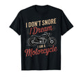 I Dont Snore I Dream Im Motorcycle Funny T-Shirt - Minimalist Print Unisex - T-Shirt, Sweatshirt, Hoodie