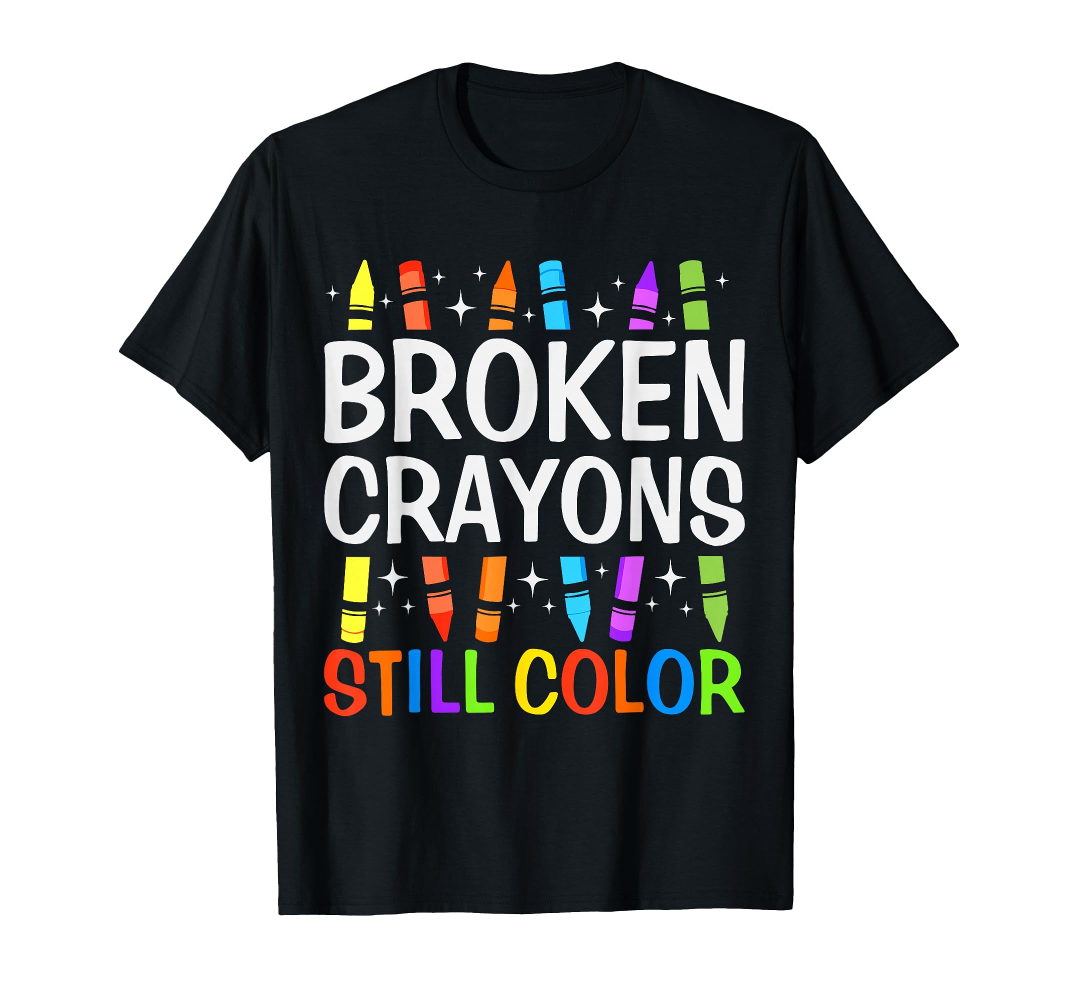 Broken Crayons Still Color T-Shirt - Casual Everyday Wear for Adults - T-Shirt, Sweatshirt, Hoodie