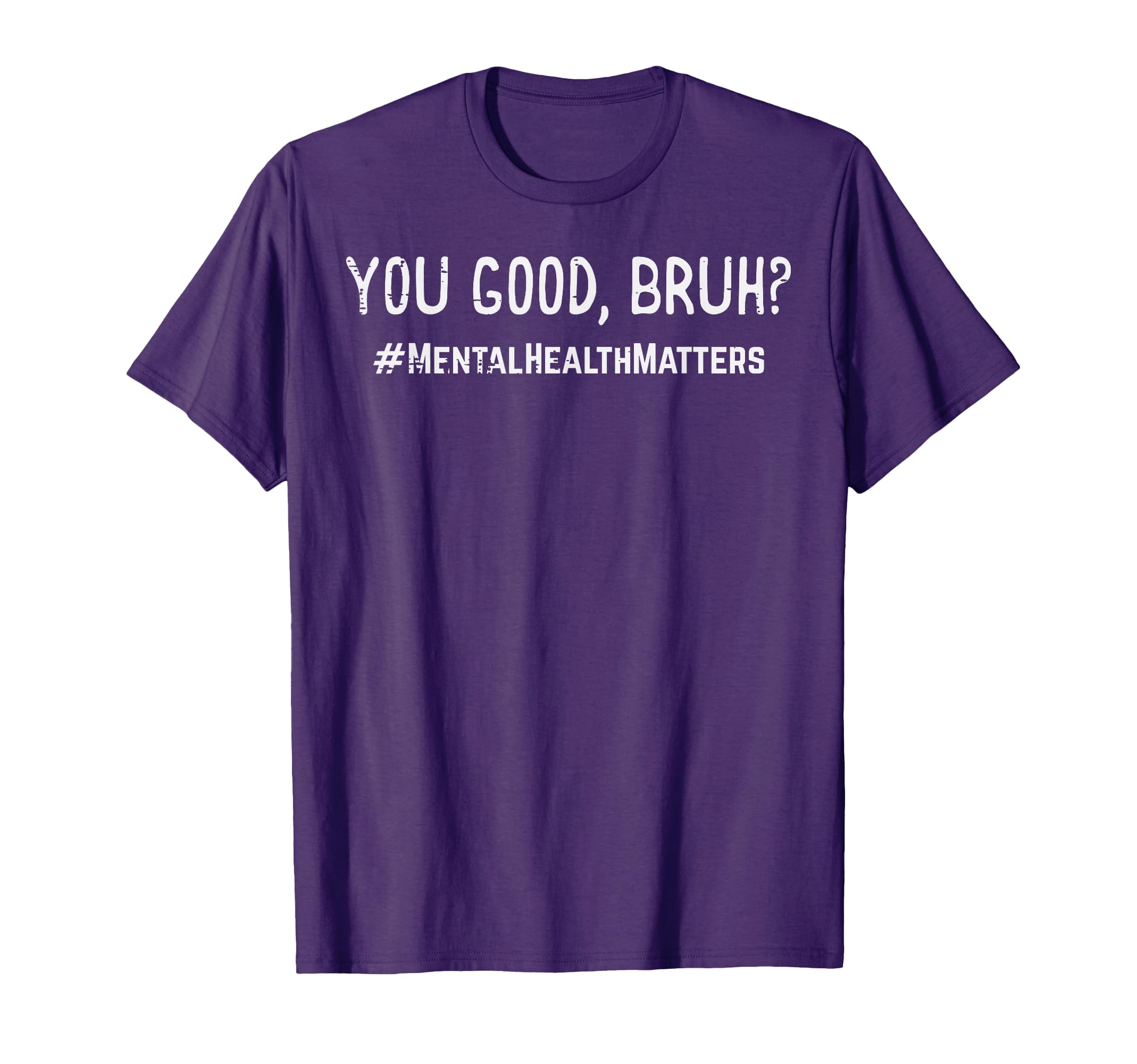 Mental Health Matters You Good Bruh T-Shirt - Custom Art Print Unisex - T-Shirt, Sweatshirt, Hoodie