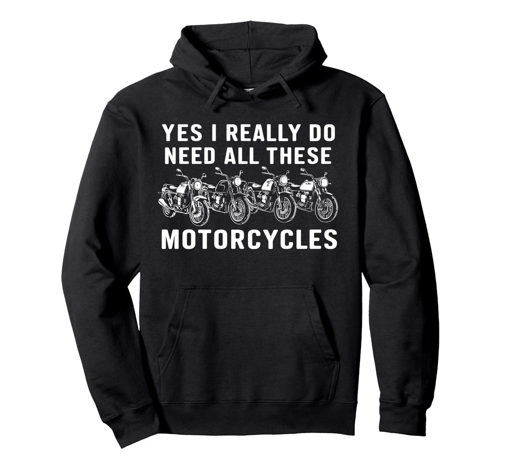Yes I Really Do Need All These Hoodie - Graphic Print for Adults - T-Shirt, Sweatshirt, Hoodie