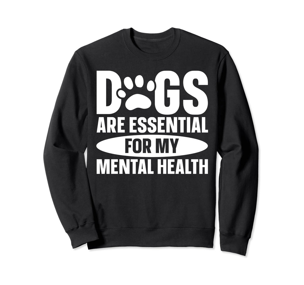 Dogs Are My Mental Health Sweatshirt - Streetwear Style Men Women - T-Shirt, Sweatshirt, Hoodie
