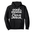 Moms Love Jesus Christian Mom Funny Hoodie - Aesthetic Graphic Men Women - T-Shirt, Sweatshirt, Hoodie