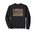 I Speak Fluent Sarcasm Sweatshirt - Casual Everyday Wear Men Women - T-Shirt, Sweatshirt, Hoodie