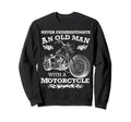 Never Underestimate Old Motorcycle Sweatshirt - Aesthetic Graphic Unisex - T-Shirt, Sweatshirt, Hoodie