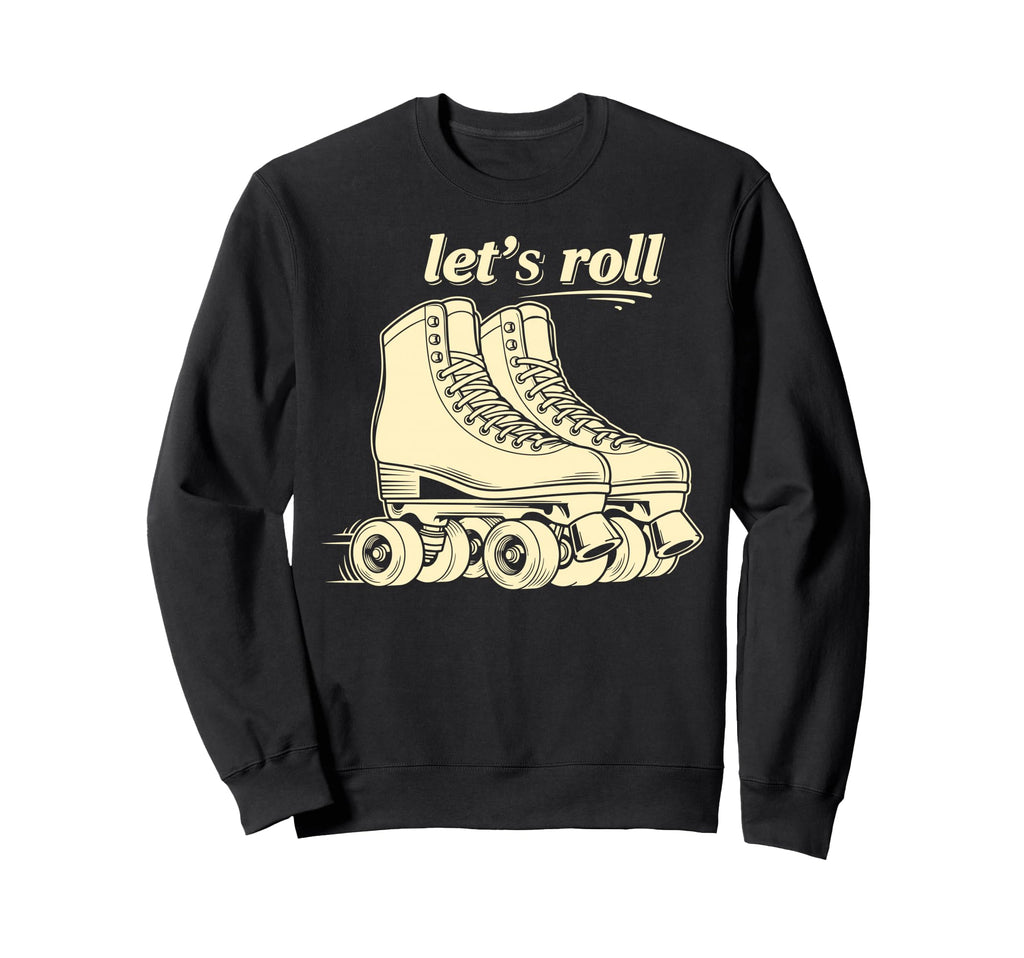 Lets Roll Skating Sport Quad Roller Sweatshirt - Trendy Graphic Men Women - T-Shirt, Sweatshirt, Hoodie