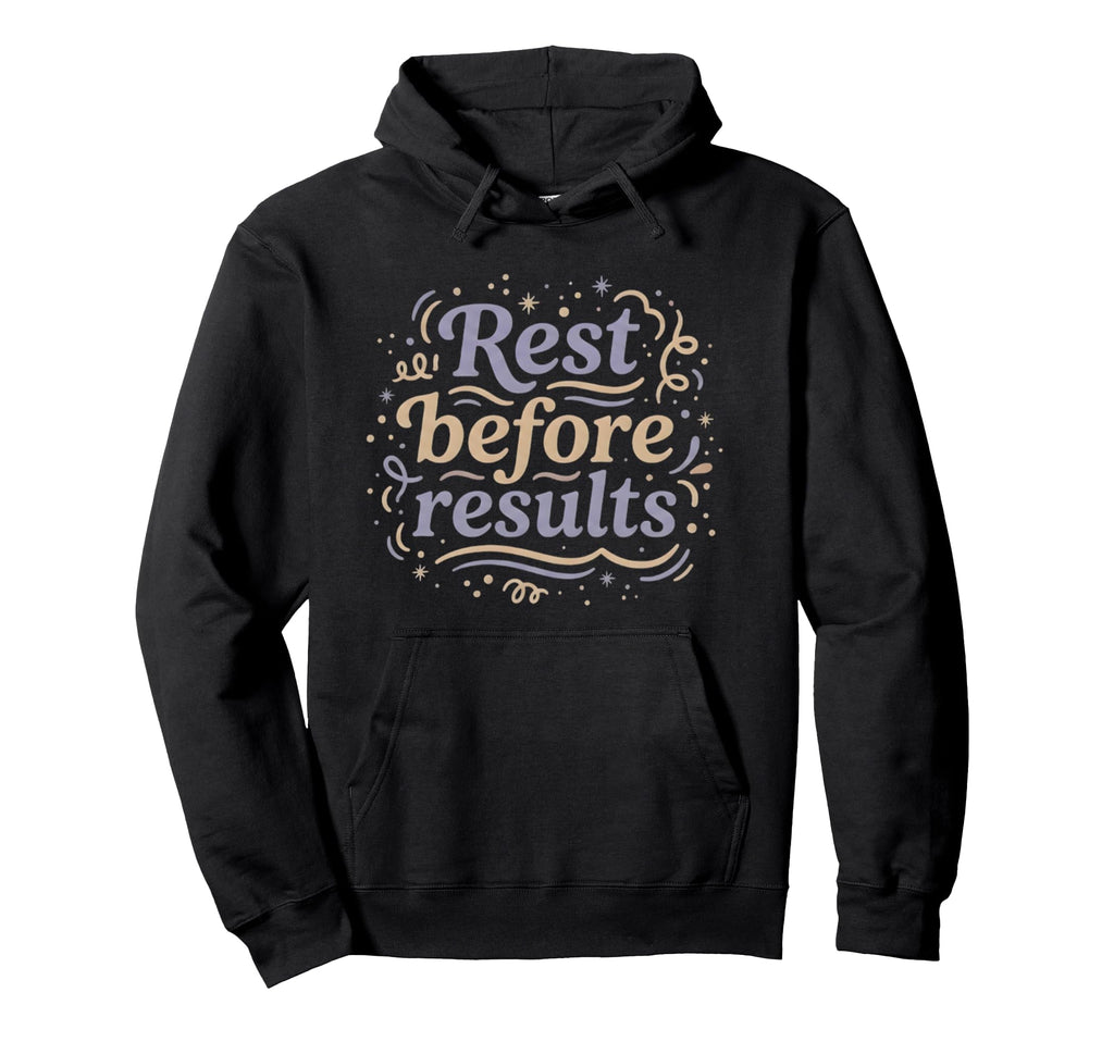 Rest Before Results Self Care Hoodie - Aesthetic Graphic Unisex - T-Shirt, Sweatshirt, Hoodie