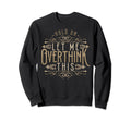 Hold Let Me Overthink This Sweatshirt - Casual Everyday Wear for Adults - T-Shirt, Sweatshirt, Hoodie