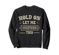 Funny Overthinker Hold Let Me Overthink Sweatshirt - Unique Graphic Unisex - T-Shirt, Sweatshirt, Hoodie