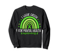 Rainbow I Wear Green Mental Health Sweatshirt - Aesthetic Graphic Unisex - T-Shirt, Sweatshirt, Hoodie