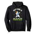 Self Care Is How You Take Your Hoodie - Casual Everyday Wear Men Women - T-Shirt, Sweatshirt, Hoodie