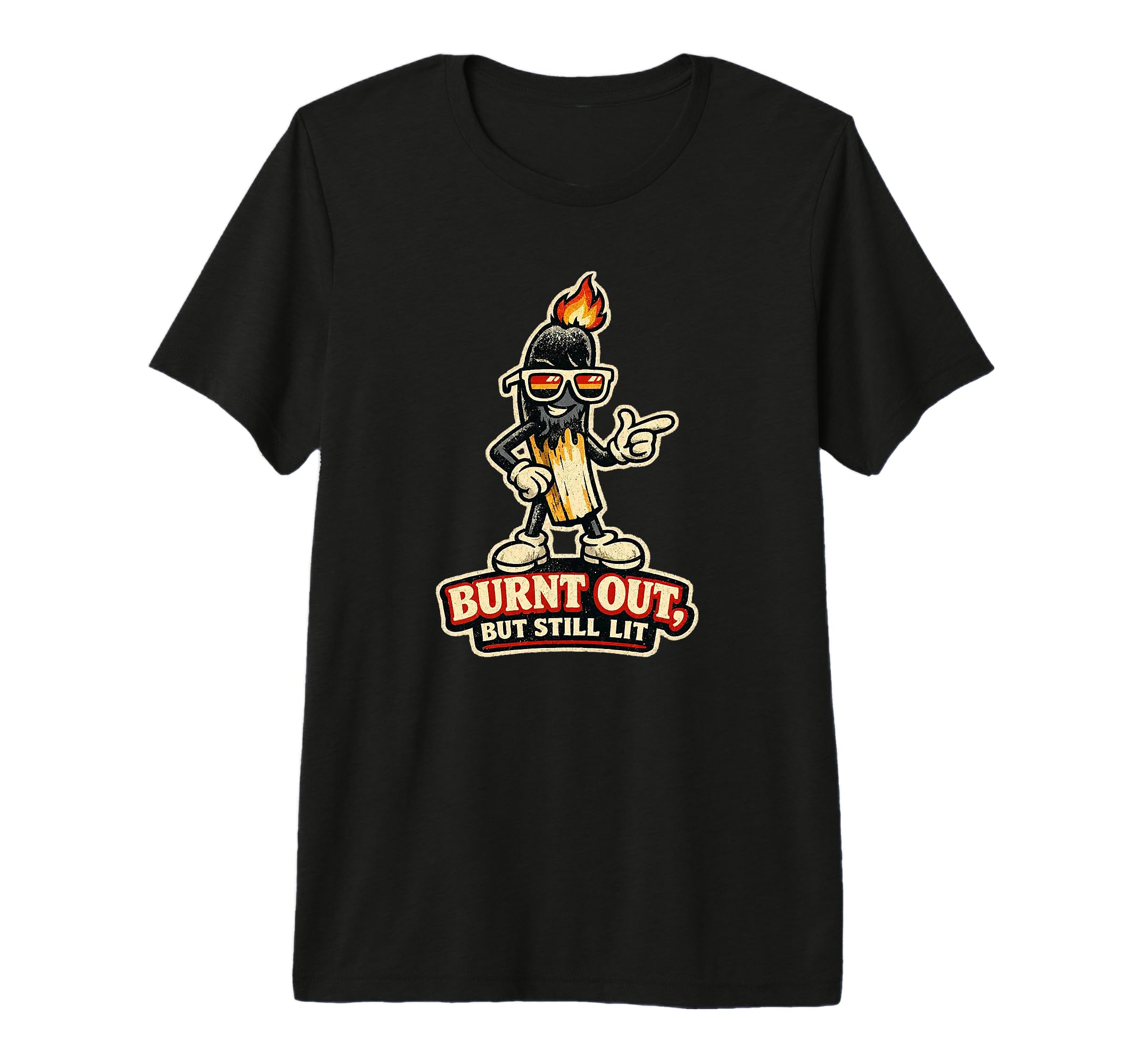 Still Lit Funny Matchstick Mascot T-Shirt - Casual Everyday Wear Men Women - T-Shirt, Sweatshirt, Hoodie