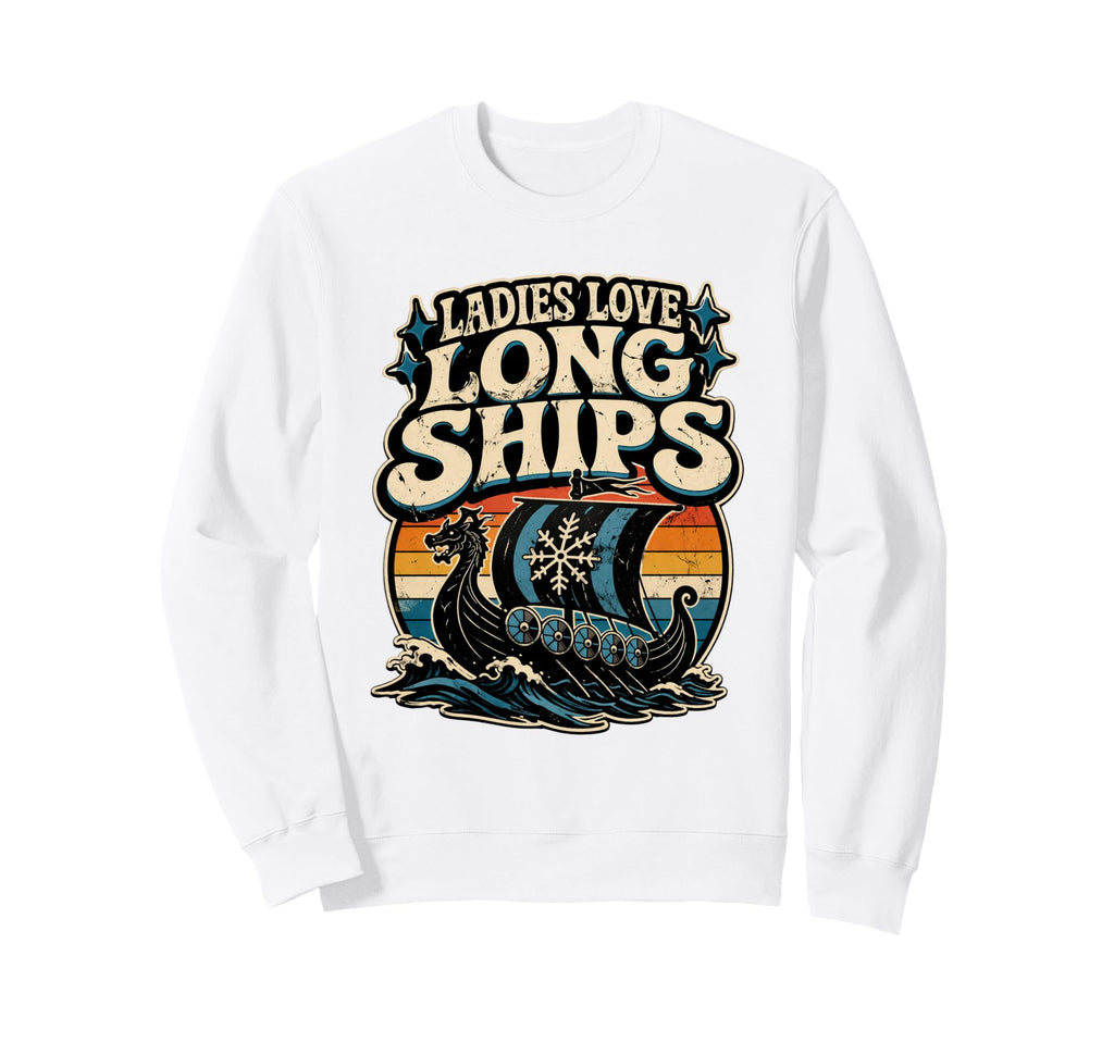 Ladies Love Long Ships Viking Norway Sweatshirt - Unique Graphic Men Women - T-Shirt, Sweatshirt, Hoodie