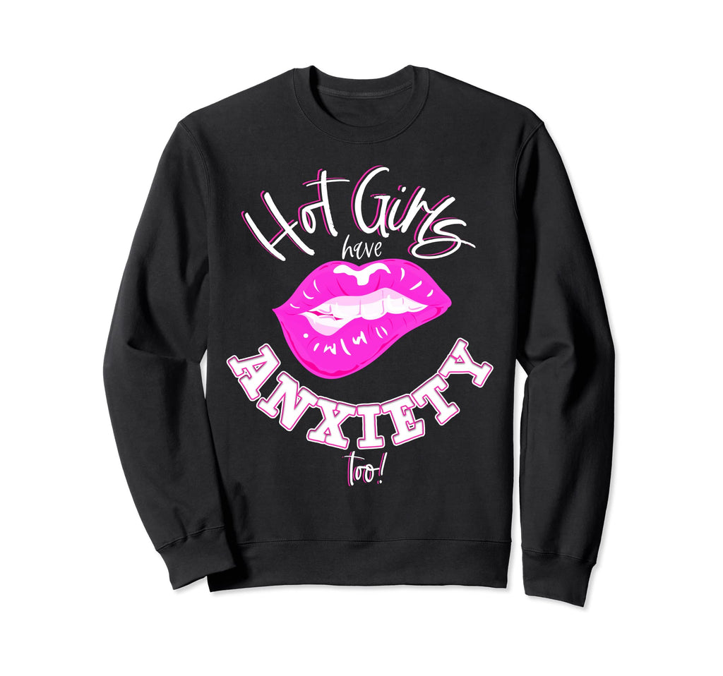Hot Have Anxiety Too Anxiety Mental Sweatshirt - Graphic Print Unisex - T-Shirt, Sweatshirt, Hoodie