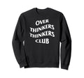 Over Thinkers Thinkers Club Sweatshirt - Casual Everyday Wear for Adults - T-Shirt, Sweatshirt, Hoodie