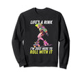 Roller Skating Lifes Rink Im Just Sweatshirt - Minimalist Print Unisex - T-Shirt, Sweatshirt, Hoodie