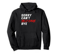 Sorry Cant Self Care Bye Self Love Hoodie - Streetwear Style for Adults - T-Shirt, Sweatshirt, Hoodie