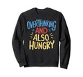 Hungry Overthinker Food Anxiety T-Shirt - Fun Novelty Design Unisex - T-Shirt, Sweatshirt, Hoodie